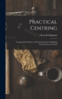 Practical Centring : Treating of the Practice of Centring Arches in Building Construction as Carried - Book