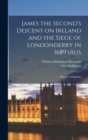 James the Second's Descent on Ireland and the Siege of Londonderry in 1689 (aus : History of England) - Book
