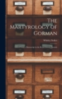 The Martyrology of Gorman : Edited From a Manuscript in the Royal Library Brussels - Book