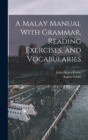 A Malay Manual With Grammar, Reading Exercises, and Vocabularies - Book