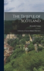 The Thistle of Scotland : A Selection of Ancient Ballads, With Notes - Book