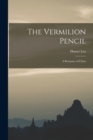 The Vermilion Pencil; a Romance of China - Book