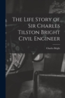 The Life Story of Sir Charles Tilston Bright Civil Engineer - Book