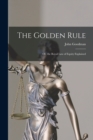 The Golden Rule : Or, the Royal Law of Equity Explained - Book