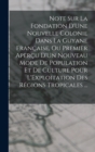 Note Sur La Fondation D'Une Nouvelle Colonie Dans La Guyane Francaise, Ou Premier Apercu D'Un Nouveau Mode De Population Et De Culture Pour L'Exploitation Des Regions Tropicales ... - Book