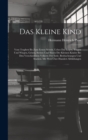 Das Kleine Kind : Vom Tragbett Bis Zum Ersten Schritt. Ueber Das Legen, Tragen Und Wiegen, Gehen, Stehen Und Sitzen Der Kleinen Kinder Bei Den Verschiedenen Volkern Der Erde. Beobachtungen Und Studien - Book