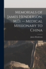 Memorials of James Henderson, M.D. -- Medical Missionary to China - Book