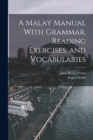 A Malay Manual With Grammar, Reading Exercises, and Vocabularies - Book