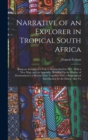 Narrative of an Explorer in Tropical South Africa : Being an Account of a Visit to Damaraland in 1851. With a New Map, and an Appendix, Bringing Up the History of Damaraland to a Recent Date. Together - Book
