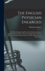 The English Physician Enlarged : With Three Hundred and Sixty Nine Medicines Made of English Herbs, That Were Not in Any Impression Until This, Being an Astrologo-Physical Discourse of the Vulgar Herb - Book
