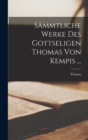 Sammtliche Werke Des Gottseligen Thomas Von Kempis ... - Book