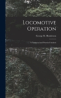 Locomotive Operation : A Technical and Practical Analysis - Book