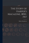 The Story of Harper's Magazine, 1850-1917 - Book
