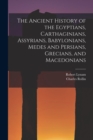 The Ancient History of the Egyptians, Carthaginians, Assyrians, Babylonians, Medes and Persians, Grecians, and Macedonians - Book