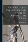 Seven Lectures On the Law and History of Copyright in Books - Book