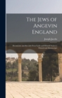 The Jews of Angevin England : Documents and Records From Latin and Hebrew Sources, Printed and Manuscripts - Book