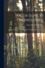 Water-Supply Engineering : The Designing and Constructing of Water-Supply Systems - Book