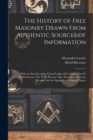 The History of Free Masonry Drawn From Authentic Sources of Information : With an Account of the Grand Lodge of Scotland, From Its Institution in 1736, to the Present Time, Compiled From the Records, - Book