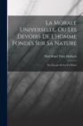 La Morale Universelle, Ou Les Devoirs De L'homme Fondes Sur Sa Nature : Des Devoirs De La Vie Privee - Book