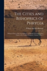 The Cities and Bishoprics of Phrygia : Being an Essay of the Local History of Phrygia From the Earliest Times to the Turkish Conquest, Volume 1, part 2 - Book