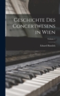 Geschichte Des Concertwesens in Wien; Volume 1 - Book