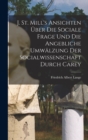 J. St. Mill's Ansichten uber die sociale Frage und die angebliche Umwalzung der Socialwissenschaft durch Carey - Book