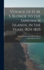 Voyage of H. M. S. Blonde to the Sandwich Islands, in the Years 1824-1825 - Book