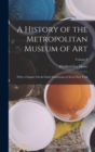 A History of the Metropolitan Museum of Art : With a Chapter On the Early Institutions of Art in New York; Volume 1 - Book