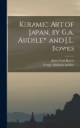 Keramic Art of Japan, by G.a. Audsley and J.L. Bowes - Book