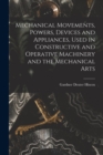 Mechanical Movements, Powers, Devices and Appliances, Used in Constructive and Operative Machinery and the Mechanical Arts - Book