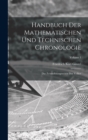 Handbuch Der Mathematischen Und Technischen Chronologie : Das Zeitrechnungswesen Der Volker; Volume 1 - Book