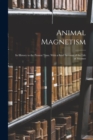 Animal Magnetism : Its History to the Present Time. With a Brief Account of the Life of Mesmer - Book