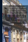 The Legacy of the American Revolution to the British West Indies and Bahamas : A Chapter Out of the History of the American Loyalists - Book