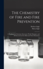 The Chemistry of Fire and Fire Prevention : A Handbook for Insurance Surveyors, Works' Managers, and All Interested in Fire Risks and Their Diminution - Book