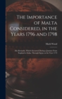 The Importance of Malta Considered, in the Years 1796 and 1798 : Also Remarks, Which Occurred During a Journey From England to India, Through Egypt, in the Year 1779 - Book