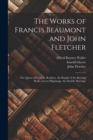 The Works of Francis Beaumont and John Fletcher : The Queen of Corinth. Bonduca. the Knight of the Burning Pestle. Lovers Pilgrimage. the Double Marriage - Book