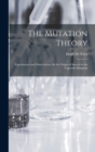 The Mutation Theory : Experiments and Observations On the Origin of Species in the Vegetable Kingdom - Book