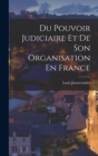 Du Pouvoir Judiciaire Et De Son Organisation En France - Book