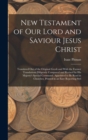New Testament of Our Lord and Saviour Jesus Christ : Translated Out of the Original Greek and With the Former Translations Diligently Compared and Revised by His Majesty's Special Command. Appointed t - Book