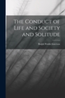 The Conduct of Life and Society and Solitude - Book