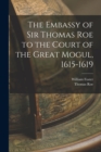 The Embassy of Sir Thomas Roe to the Court of the Great Mogul, 1615-1619 - Book