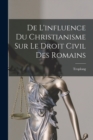 De L'influence Du Christianisme Sur Le Droit Civil Des Romains - Book