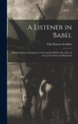 A Listener in Babel : Being a Series of Imaginary Conversations Held at the Close of the Last Century and Reported - Book