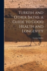 Turkish and Other Baths. a Guide to Good Health and Longevity - Book