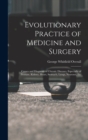 Evolutionary Practice of Medicine and Surgery : Causes and Diagnosis of Chronic Diseases, Especially of Prostate, Kidney, Heart, Stomach, Lungs, Neuroses, Etc - Book