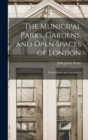 The Municipal Parks, Gardens, and Open Spaces of London : Their History and Associations - Book