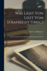 Was Lasst Von Liszt Vom Strafrecht Ubrig? : Eine Warnung Vor Der Mordernen Richtung Im Strafrecht - Book