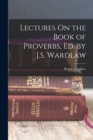 Lectures On the Book of Proverbs, Ed. by J.S. Wardlaw - Book