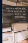 Memoranda, Or, Chronicles of the Foundling Hospital - Book