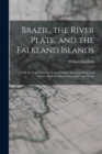 Brazil, the River Plate, and the Falkland Islands : With the Cape Horn Route to Australia, Including Notices of Lisbon, Madeira, the Canaries and Cape Verds - Book